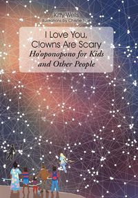 Cover image for I Love You, Clowns Are Scary: Ho&#700;oponopono for Kids and Other People