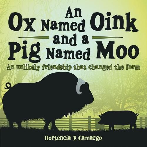 Cover image for An Ox Named Oink and a Pig Named Moo: An Unlikely Friendship That Changed the Farm