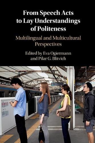 Cover image for From Speech Acts to Lay Understandings of Politeness: Multilingual and Multicultural Perspectives