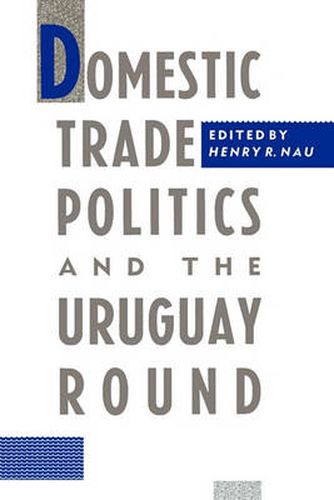 Cover image for Domestic Trade Politics and the Uruguay Round