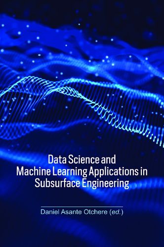 Cover image for Data Science and Machine Learning Applications in Subsurface Engineering
