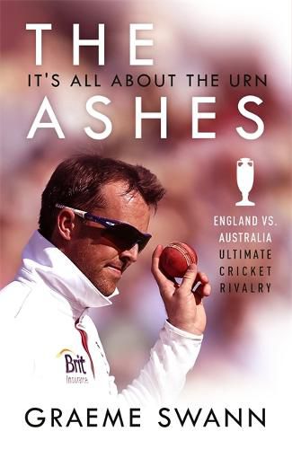 Cover image for The Ashes: It's All About the Urn: England vs. Australia: ultimate cricket rivalry