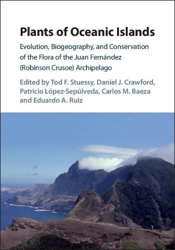 Plants of Oceanic Islands: Evolution, Biogeography, and Conservation of the Flora of the Juan Fernandez (Robinson Crusoe) Archipelago