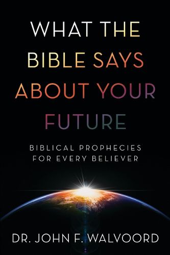 Cover image for What the Bible Says about Your Future: Biblical Prophecies for Every Believer