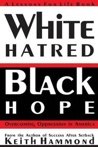 Cover image for White Hatred Black Hope: Overcoming Oppression in America