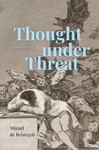 Cover image for Thought under Threat: On Superstition, Spite, and Stupidity