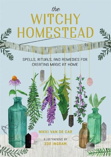 Cover image for The Witchy Homestead: Spells, Rituals, and Remedies for Creating Magic at Home