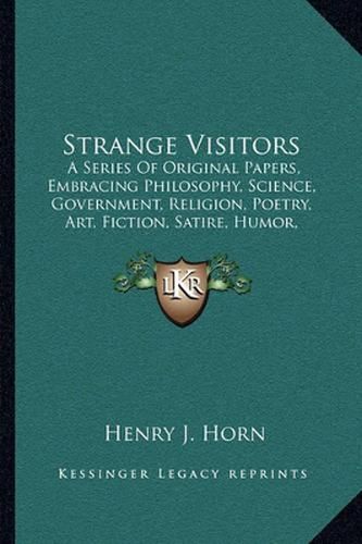 Strange Visitors: A Series of Original Papers, Embracing Philosophy, Science, Government, Religion, Poetry, Art, Fiction, Satire, Humor, Narrative, and Prophecy (1869)