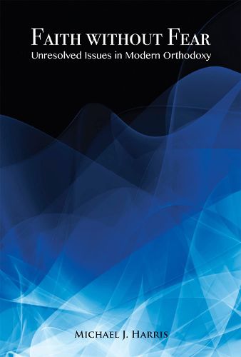 Cover image for Faith Without Fear: Unresolved Issues in Modern Orthodoxy