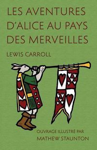 Cover image for Les Aventures d'Alice au pays des merveilles: Ouvrage illustre par Mathew Staunton