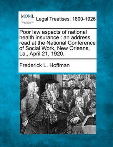 Poor Law Aspects of National Health Insurance: An Address Read at the National Conference of Social Work, New Orleans, La., April 21, 1920.