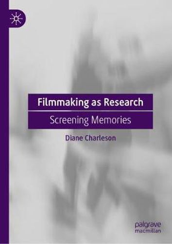 Cover image for Filmmaking as Research: Screening Memories