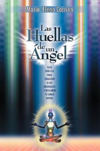 Cover image for Las Huellas de Un Angel: Guia Practica Para Canalizar a Los Arcangeles y Descubrir Tu Linaje Divino