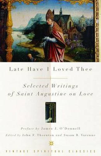 Cover image for Late Have I Loved Thee: Selected Writings of Saint Augustine on Love