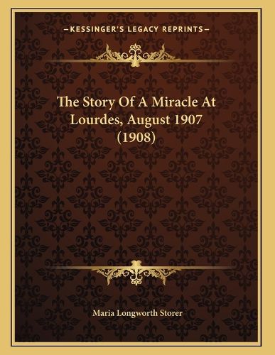 Cover image for The Story of a Miracle at Lourdes, August 1907 (1908)