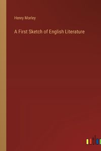 Cover image for A First Sketch of English Literature