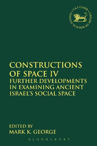 Cover image for Constructions of Space IV: Further Developments in Examining Ancient Israel's Social Space