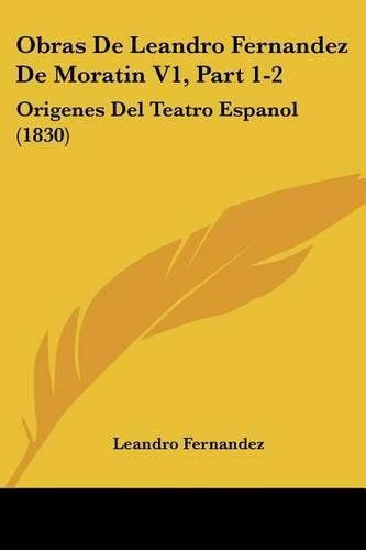 Cover image for Obras de Leandro Fernandez de Moratin V1, Part 1-2: Origenes del Teatro Espanol (1830)