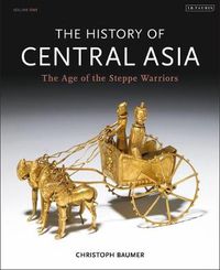 Cover image for The History of Central Asia: The Age of the Steppe Warriors (Volume 1)