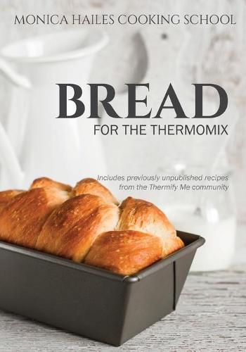 Cover image for Monica Hailes Cooking School: Bread for the Thermomix