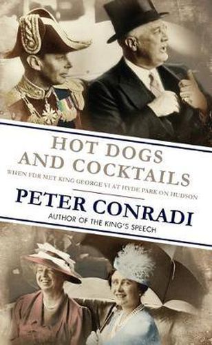 Cover image for Hot Dogs and Cocktails: When FDR met King George VI at Hyde Park on Hudson