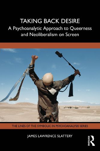 Cover image for Taking Back Desire: A Psychoanalytic Approach to Queerness and Neoliberalism on Screen