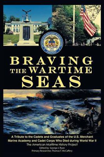 Cover image for Braving the Wartime Seas: A Tribute to the Cadets and Graduates of the U.S. Merchant Marine Academy and Cadet Corps Who Died During World War II