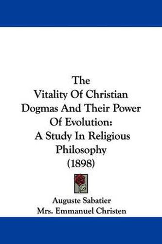 The Vitality of Christian Dogmas and Their Power of Evolution: A Study in Religious Philosophy (1898)