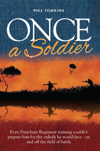 Cover image for Once a Soldier: Even Parachute Regiment Training Couldn't Prepare Him for the Ordeals He Would Face - on and off the Field of Battle