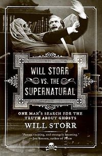 Cover image for Will Storr vs. the Supernatural: One Man's Search for the Truth about Ghosts