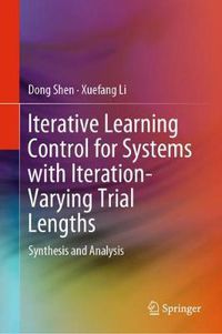 Cover image for Iterative Learning Control for Systems with Iteration-Varying Trial Lengths: Synthesis and Analysis