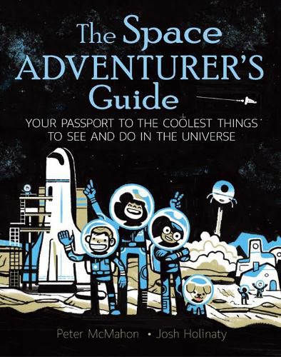 Cover image for The Space Adventurer's Guide: Your Passport to the Coolest Things to See and Do in the Universe