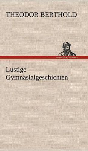 Cover image for Lustige Gymnasialgeschichten