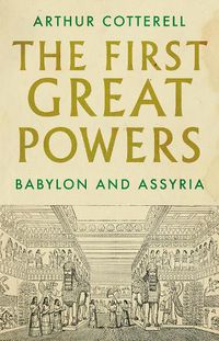 Cover image for The First Great Powers: Babylon and Assyria