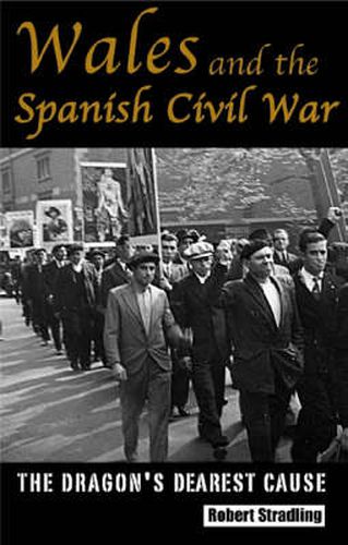 Cover image for Wales and the Spanish Civil War: The Dragon's Dearest Cause