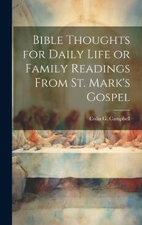 Cover image for Bible Thoughts for Daily Life or Family Readings From St. Mark's Gospel