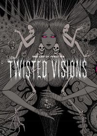 Cover image for The Art of Junji Ito: Twisted Visions