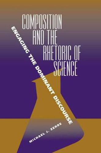 Cover image for Composition and the Rhetoric of Science: Engaging the Dominant Discourse