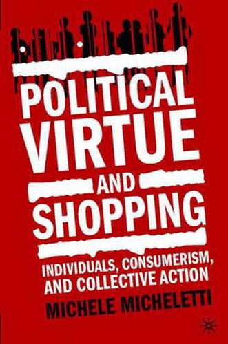 Cover image for Political Virtue and Shopping: Individuals, Consumerism, and Collective Action