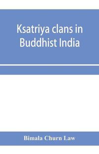 Cover image for Ksatriya clans in Buddhist India