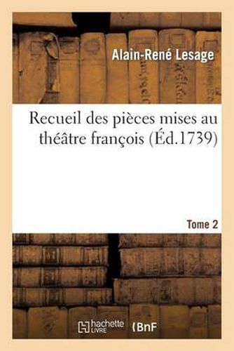 Recueil Des Pieces Mises Au Theatre Francois. T. 2