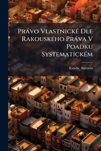 Cover image for PR Vo Vlastnick Dle Rakousk Ho PR Va V Poadku Systematick M