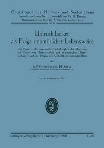 Cover image for Unfruchtbarkeit ALS Folge Unnaturlicher Lebensweise: Ein Versuch, Die Ungewollte Kinderlosigkeit Des Menschen Auf Grund Von Tierversuchen Und Anatomischen Untersuchungen Auf Die Folgen Des Kulturlebens Zuruckzufuhren