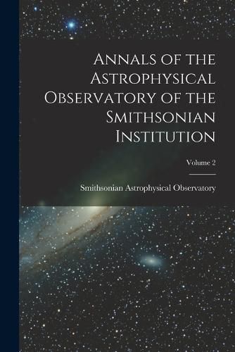 Cover image for Annals of the Astrophysical Observatory of the Smithsonian Institution; Volume 2