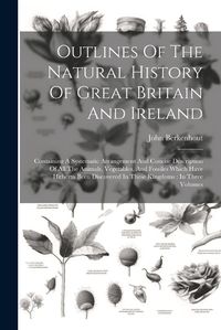 Cover image for Outlines Of The Natural History Of Great Britain And Ireland