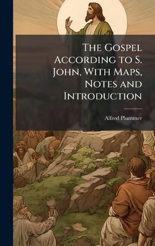 Cover image for The Gospel According to S. John, With Maps, Notes and Introduction