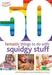 Cover image for 50 Fantastic things to do with squidgy stuff