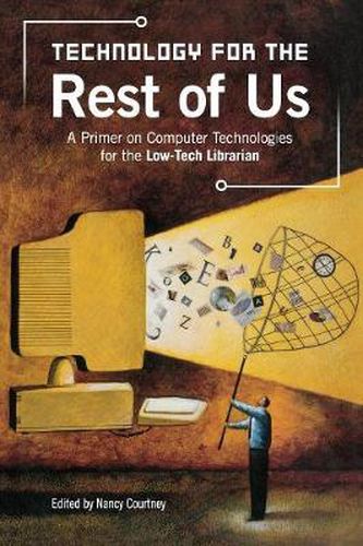 Cover image for Technology for the Rest of Us: A Primer on Computer Technologies for the Low-Tech Librarian