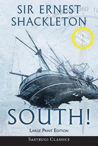 Cover image for South! (Annotated) LARGE PRINT: The Story of Shackleton's Last Expedition 1914-1917