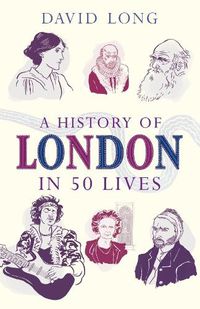 Cover image for A History of London in 50 Lives